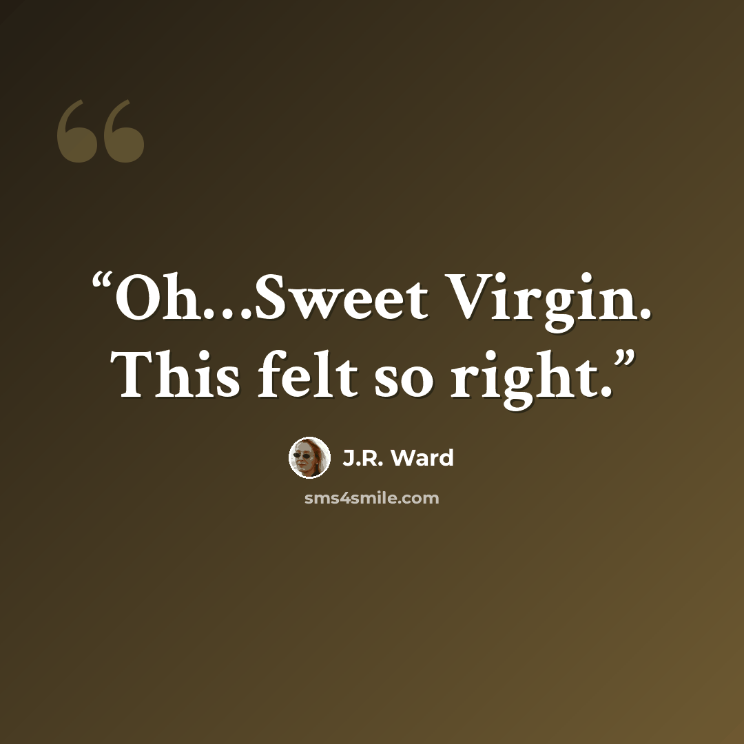 “Oh…Sweet Virgin. This felt so right.” quote by J.R. Ward