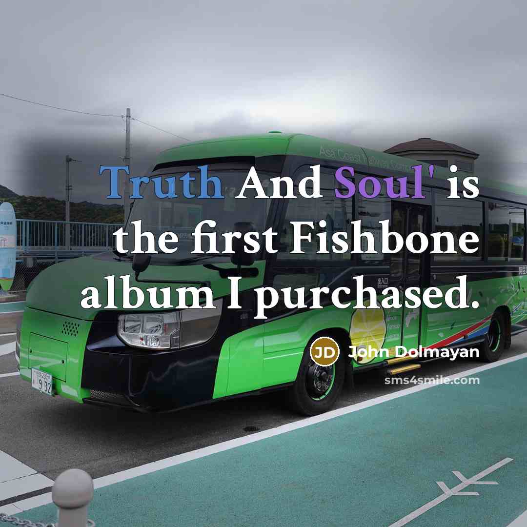 “Truth And Soul' is the first Fishbone album I purchased.” quote by John Dolmayan