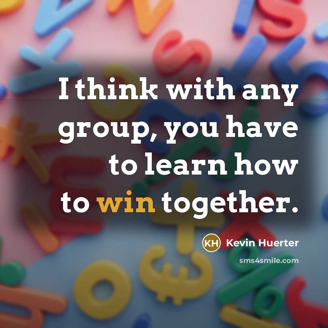 “I think with any group, you have to learn how to win together.” quote by Kevin Huerter