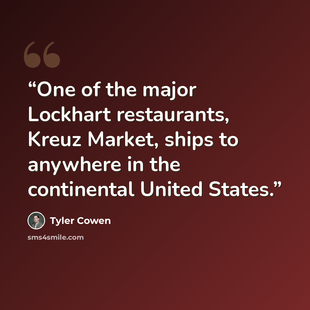“One of the major Lockhart restaurants, Kreuz Market, ships to anywhere in the continental United States.” quote by Tyler Cowen