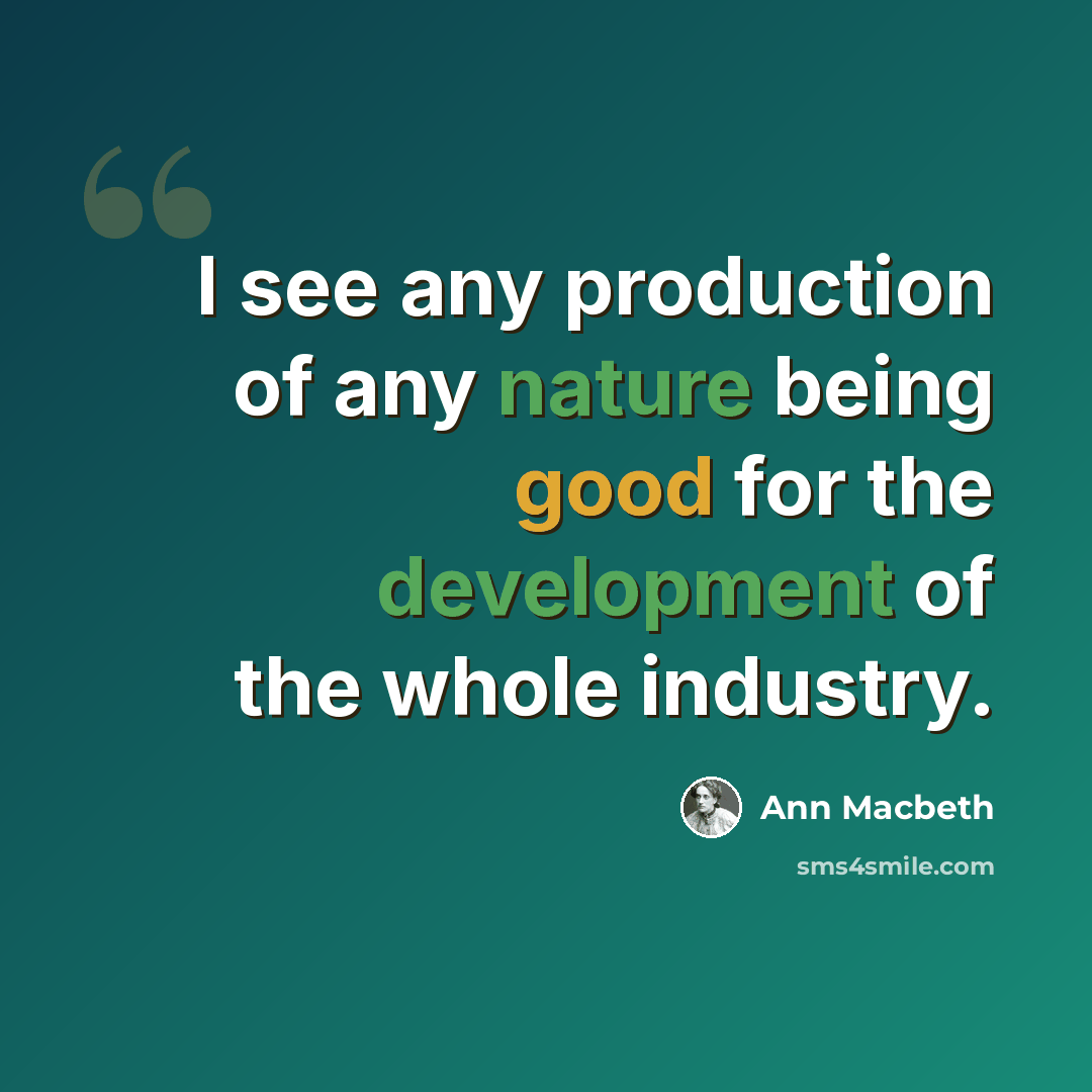 “I see any production of any nature being good for the development of the whole industry.” quote by Ann Macbeth