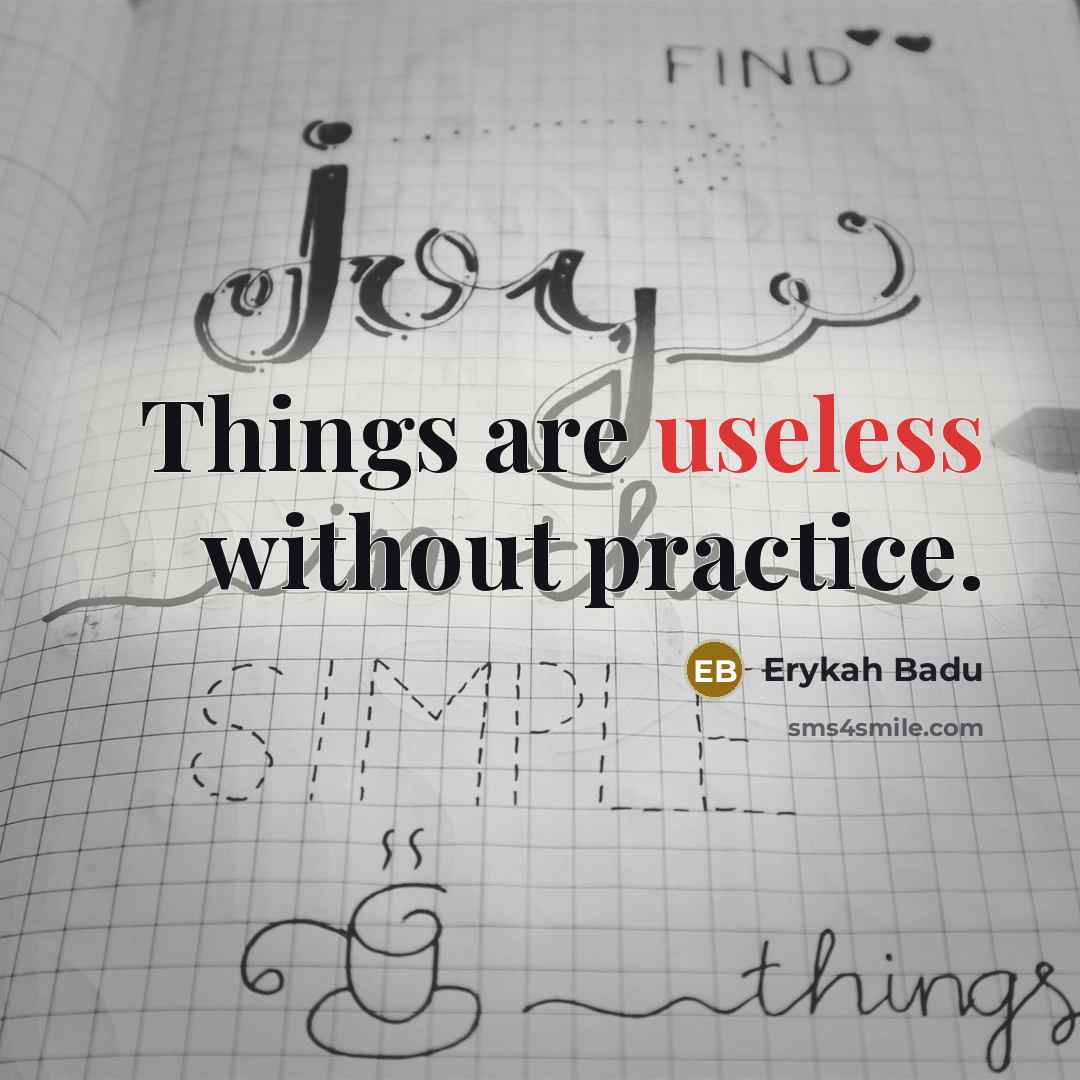 “Things are useless without practice.” quote by Erykah Badu