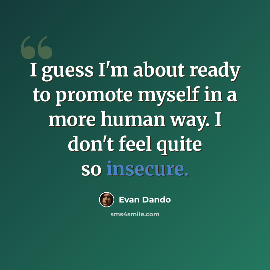 “I guess I'm about ready to promote myself in a more human way. I don't feel quite so insecure.” quote by Evan Dando