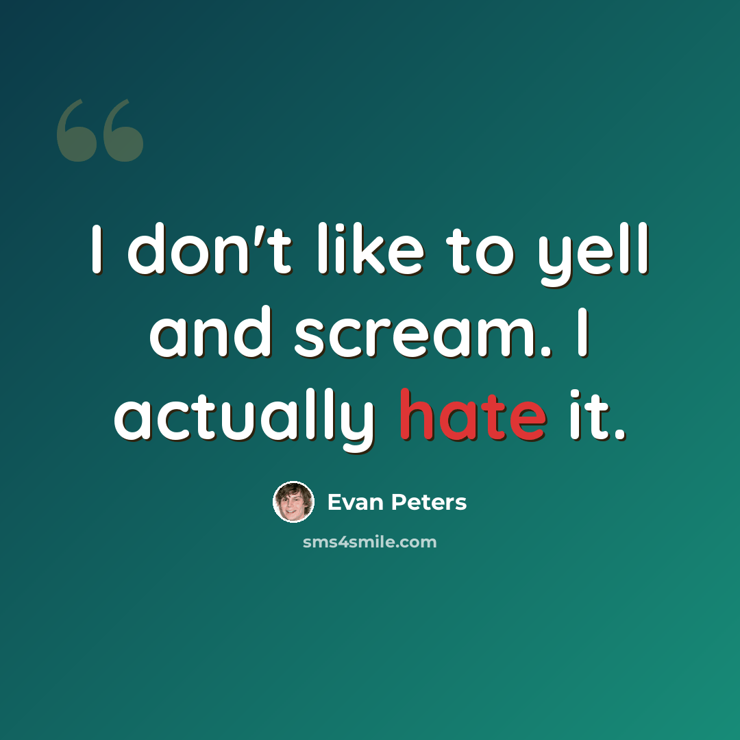“I don't like to yell and scream. I actually hate it.” quote by Evan Peters