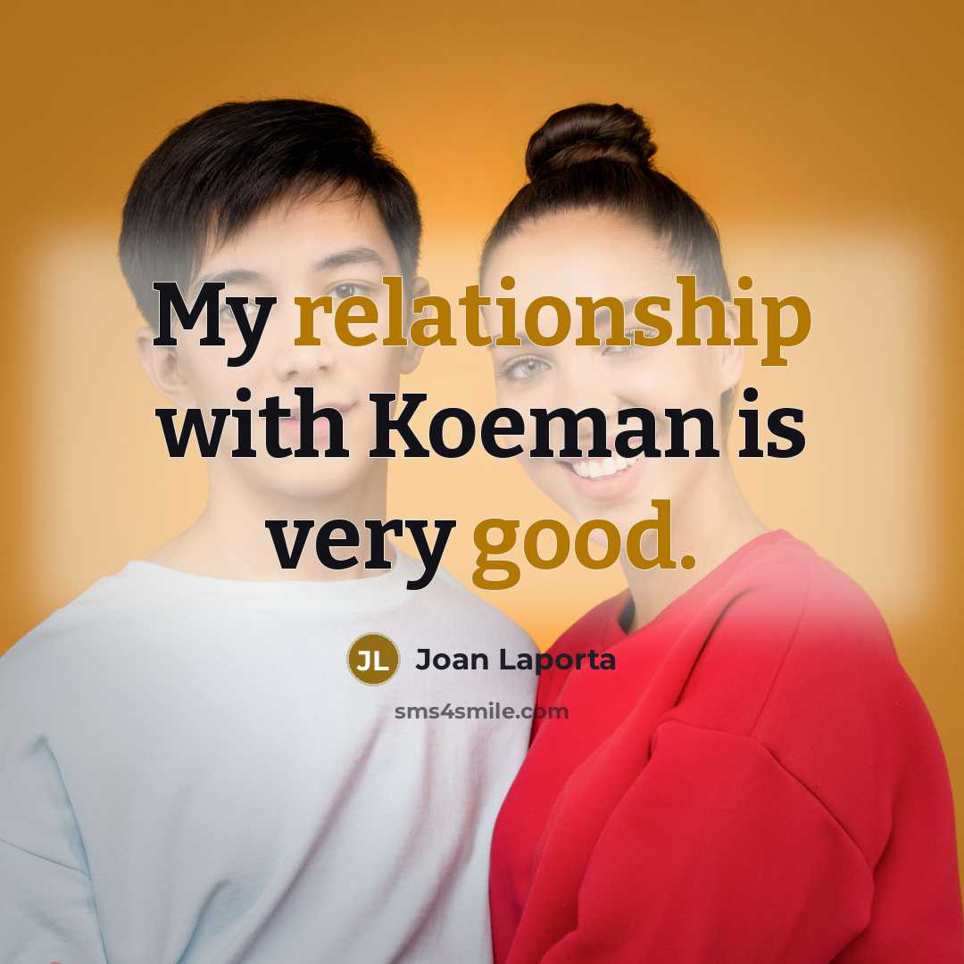 “My relationship with Koeman is very good.” quote by Joan Laporta