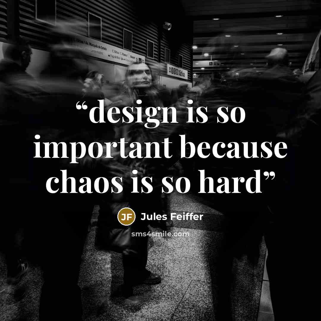 “design is so important because chaos is so hard” quote by jules feiffer