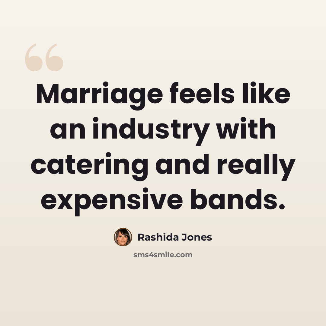 “Marriage feels like an industry with catering and really expensive bands.” quote by Rashida Jones