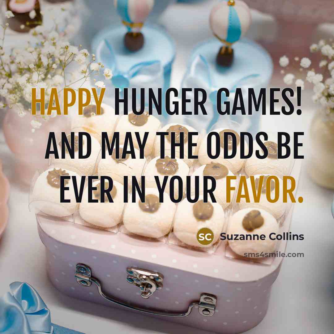 “Happy Hunger Games! And may the odds be ever in your favor.” quote by Suzanne Collins