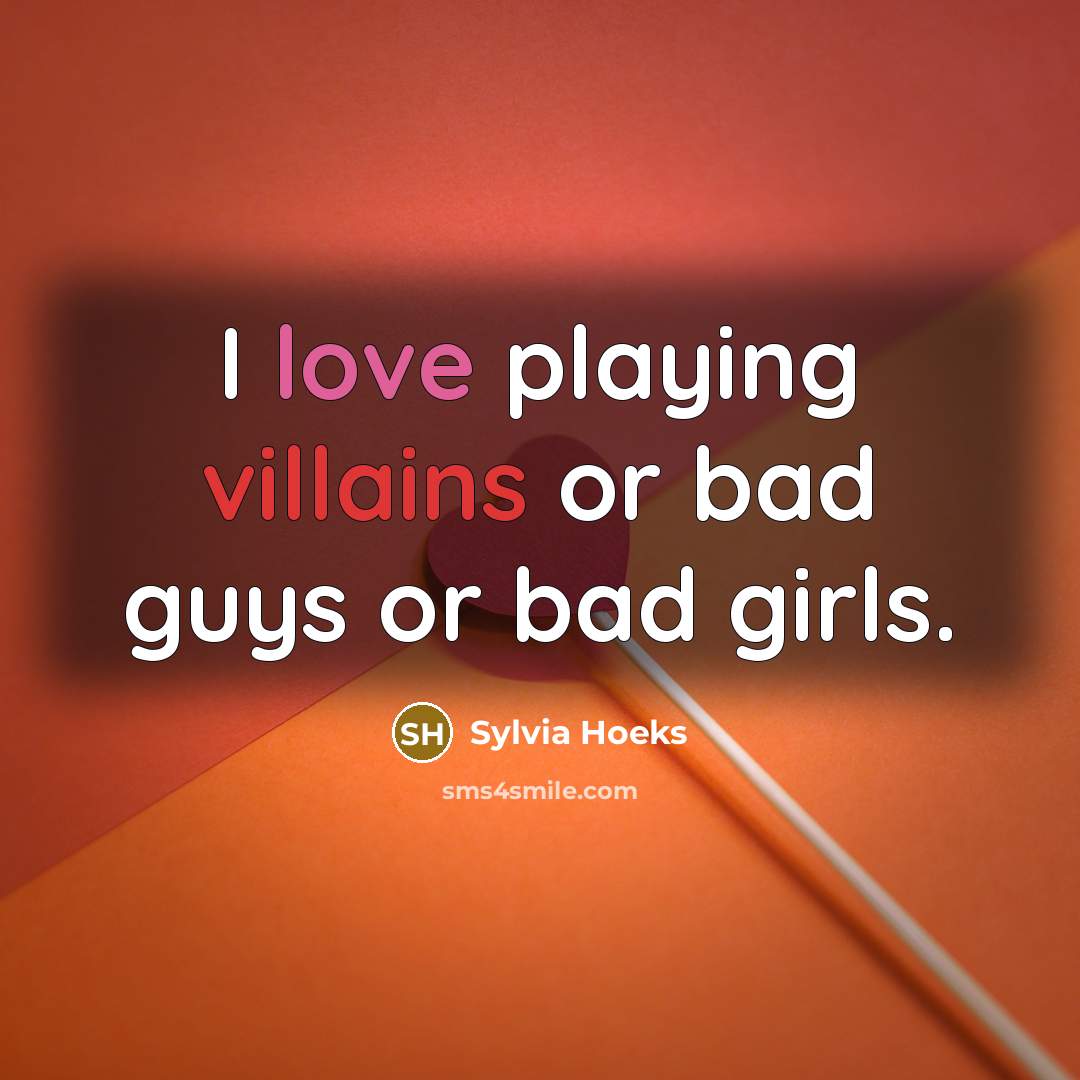 “I love playing villains or bad guys or bad girls.” quote by Sylvia Hoeks