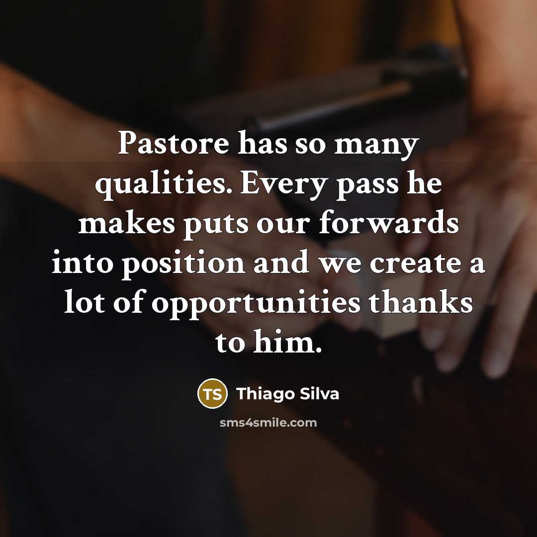“Pastore has so many qualities. Every pass he makes puts our forwards into position and we create a lot of opportunities thanks to him.” quote by Thiago Silva