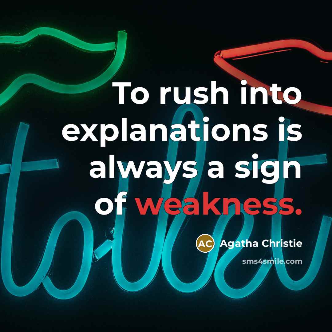 “To rush into explanations is always a sign of weakness.” quote by Agatha Christie