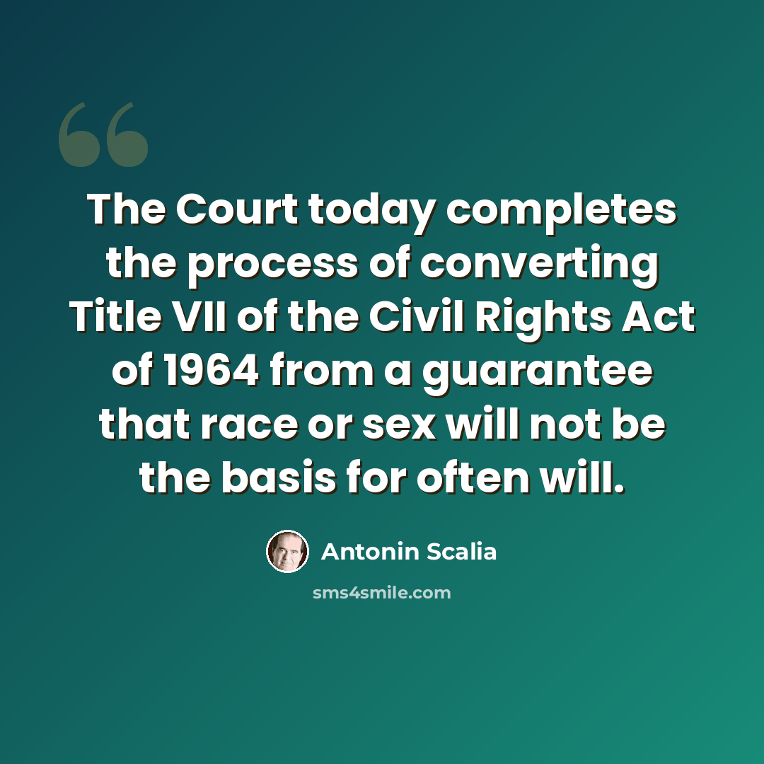 “The Court today completes the process of converting Title VII of the Civil Rights Act of 1964 from a guarantee that race or sex will not be the basis for often will.” quote by Antonin Scalia