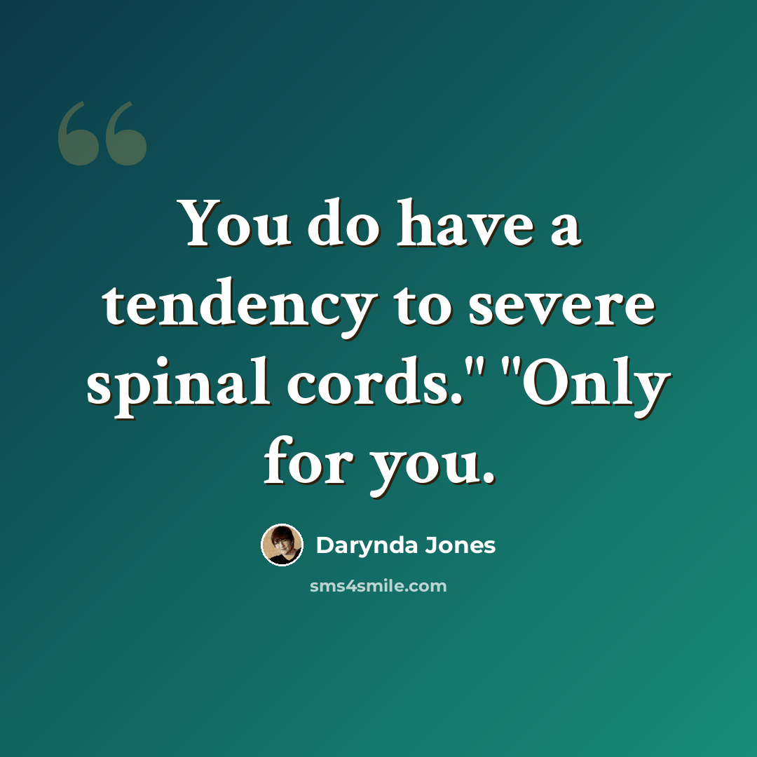 “You do have a tendency to severe spinal cords." "Only for you.” quote by Darynda Jones