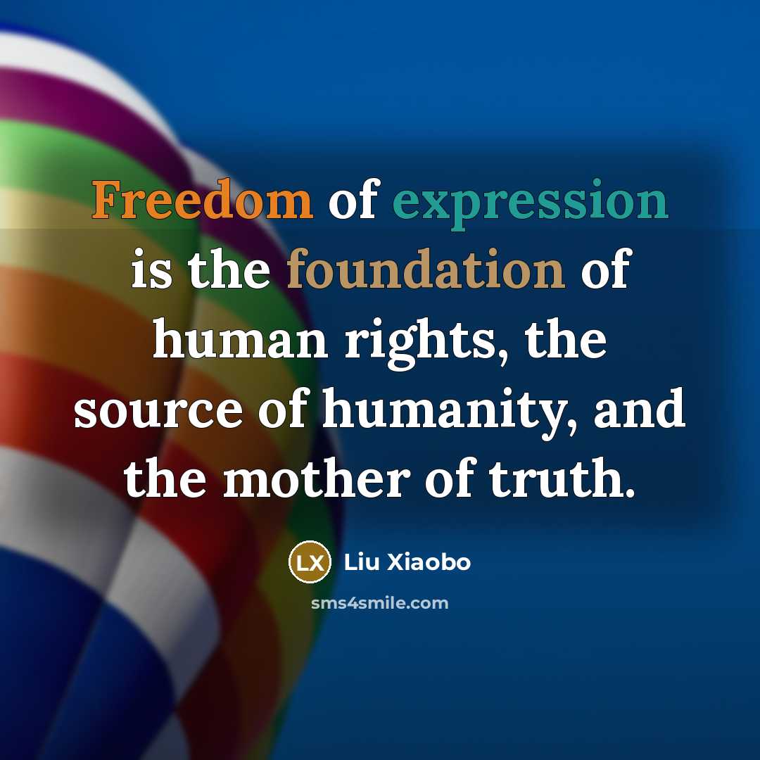 “Freedom of expression is the foundation of human rights, the source of humanity, and the mother of truth.” quote by Liu Xiaobo
