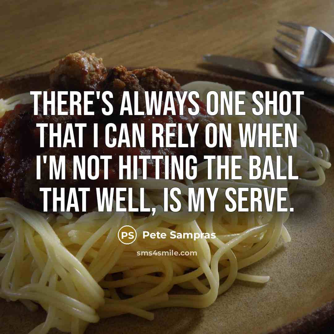 “There's always one shot that I can rely on when I'm not hitting the ball that well, is my serve.” quote by Pete Sampras