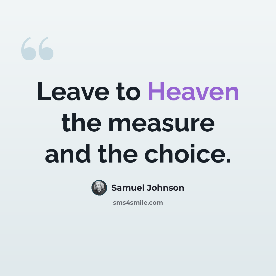 “Leave to Heaven the measure and the choice.” quote by Samuel Johnson