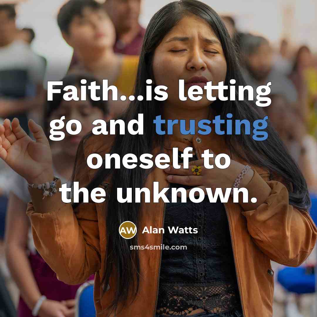 “Faith...is letting go and trusting oneself to the unknown.” quote by Alan Watts