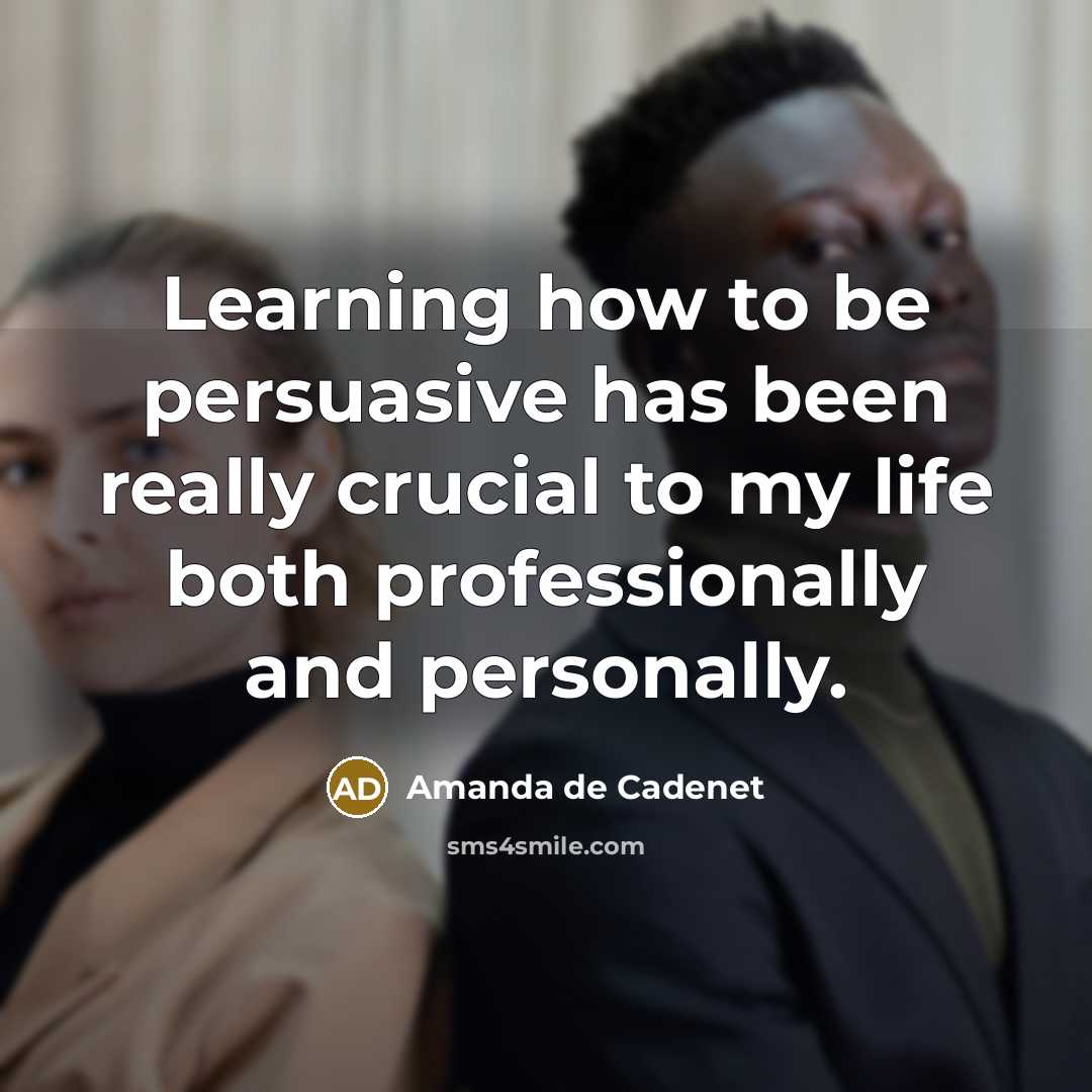 “Learning how to be persuasive has been really crucial to my life both professionally and personally.” quote by Amanda de Cadenet