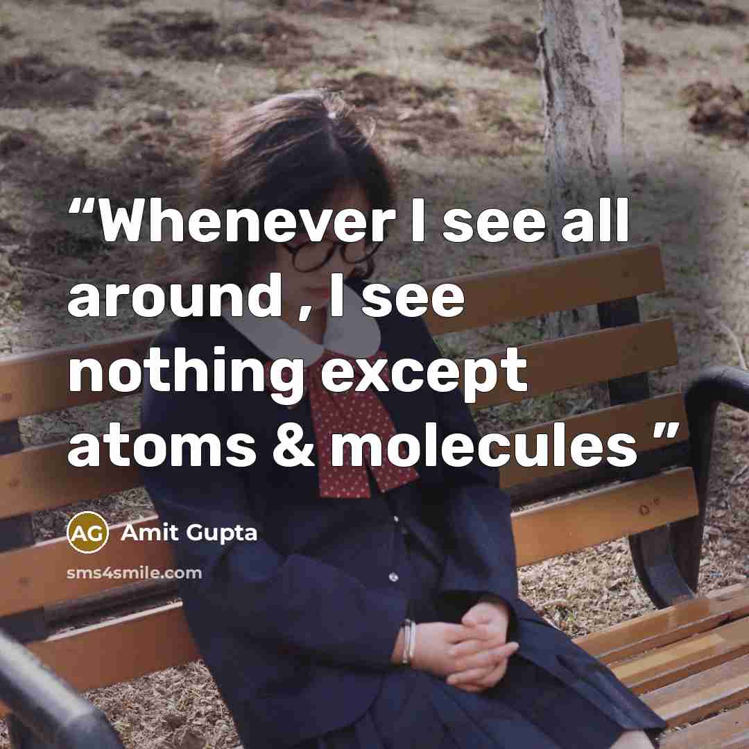 “Whenever I see all around , I see nothing except atoms & molecules” quote by Amit Gupta