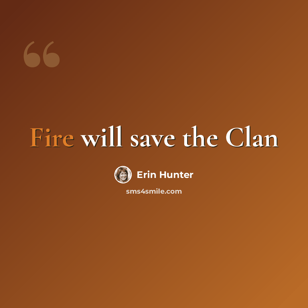 “Fire will save the Clan” quote by Erin Hunter