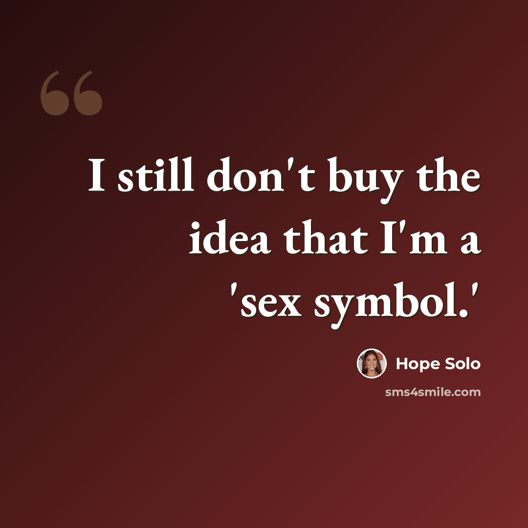 “I still don't buy the idea that I'm a 'sex symbol.'” quote by Hope Solo