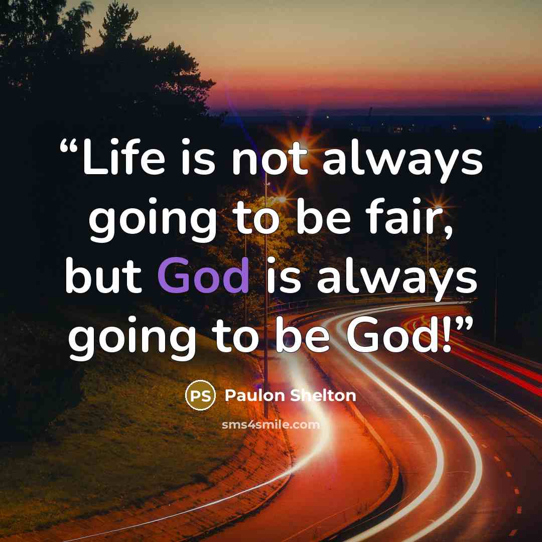 “Life is not always going to be fair, but God is always going to be God!” quote by Paulon Shelton