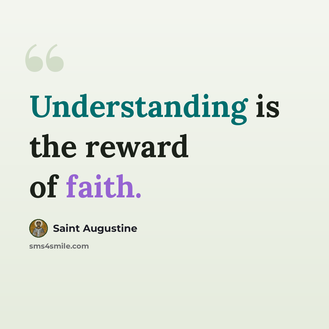 “Understanding is the reward of faith.” quote by Saint Augustine