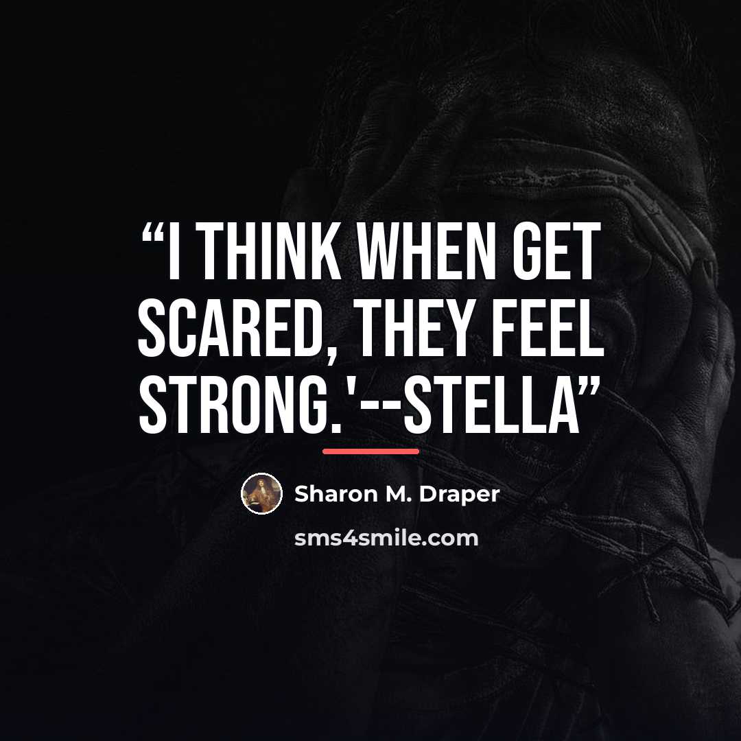 “I think when get scared, they feel strong.'--Stella” quote by Sharon M. Draper