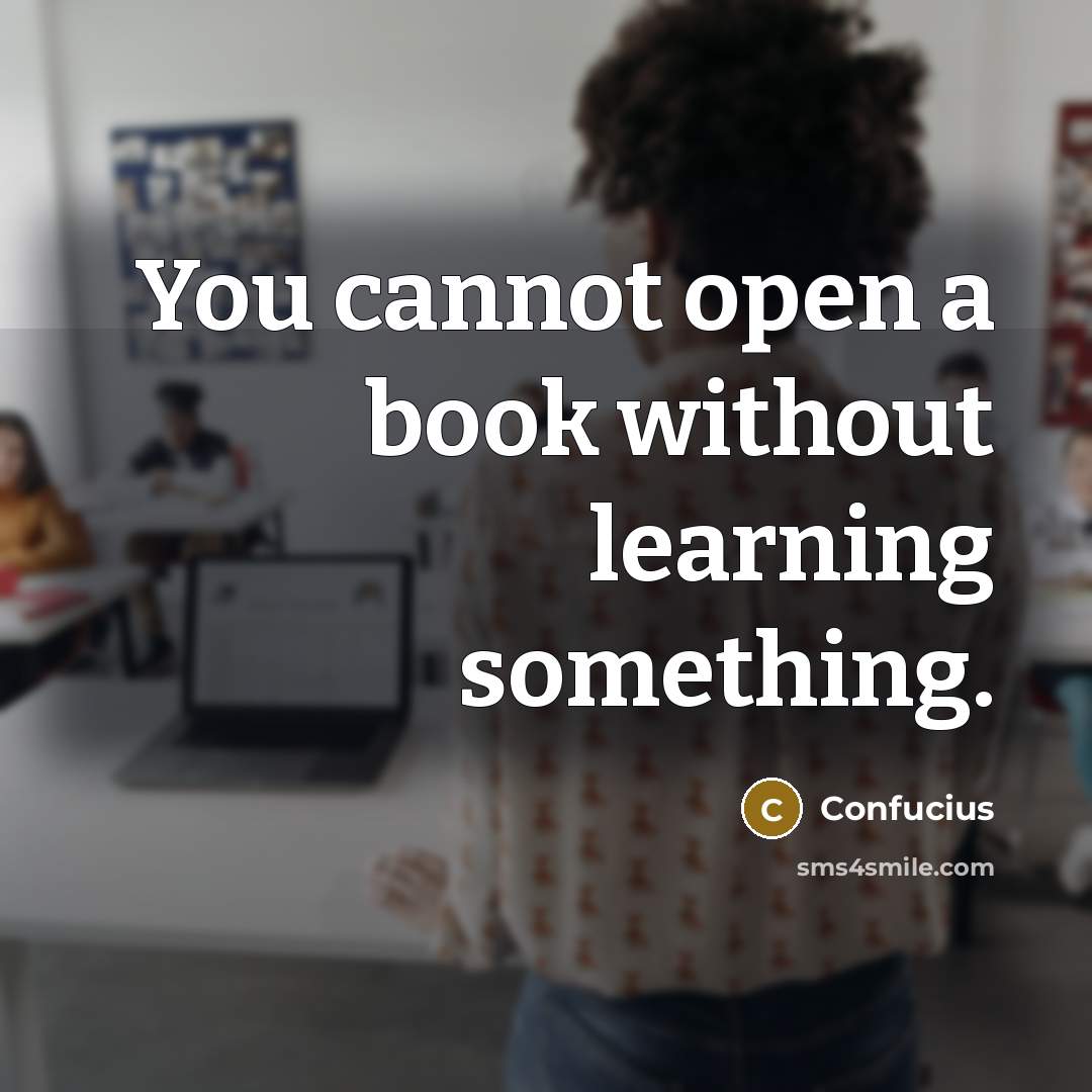 “You cannot open a book without learning something.” quote by Confucius