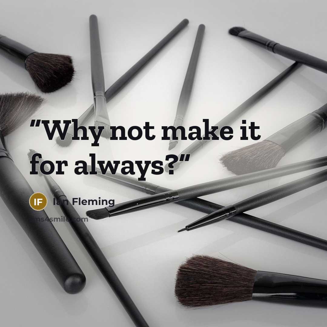 “Why not make it for always?” quote by Ian Fleming