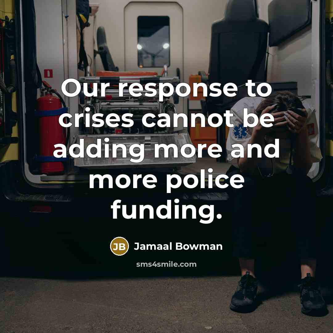 “Our response to crises cannot be adding more and more police funding.” quote by Jamaal Bowman