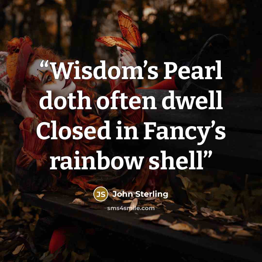 “Wisdom’s Pearl doth often dwell Closed in Fancy’s rainbow shell” quote by John Sterling