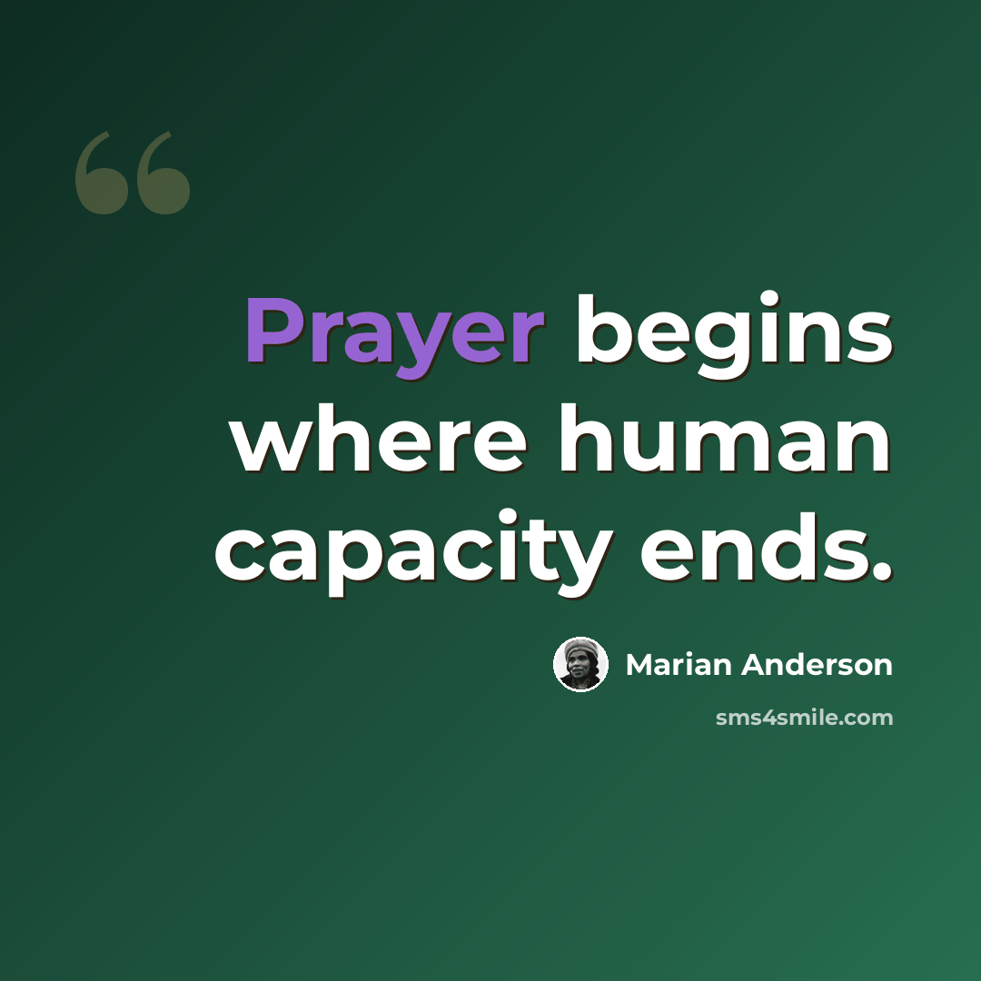 “Prayer begins where human capacity ends.” quote by Marian Anderson