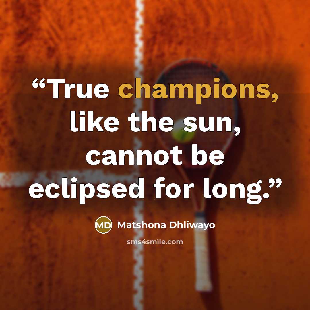“True champions, like the sun, cannot be eclipsed for long.” quote by Matshona Dhliwayo