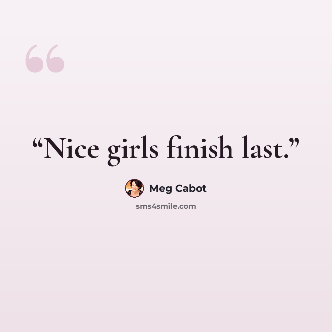 “Nice girls finish last.” quote by Meg Cabot
