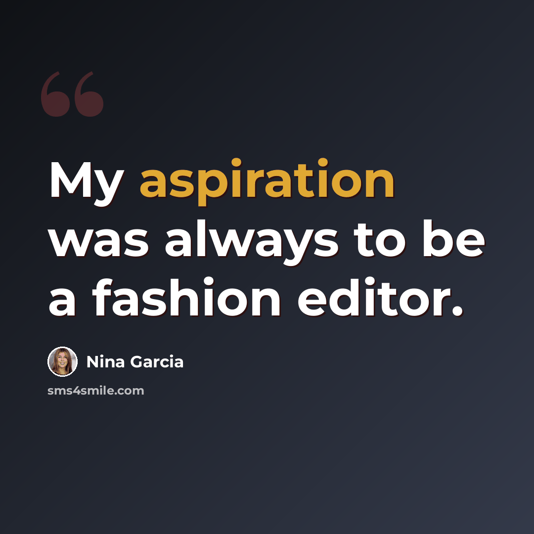 “My aspiration was always to be a fashion editor.” quote by Nina Garcia