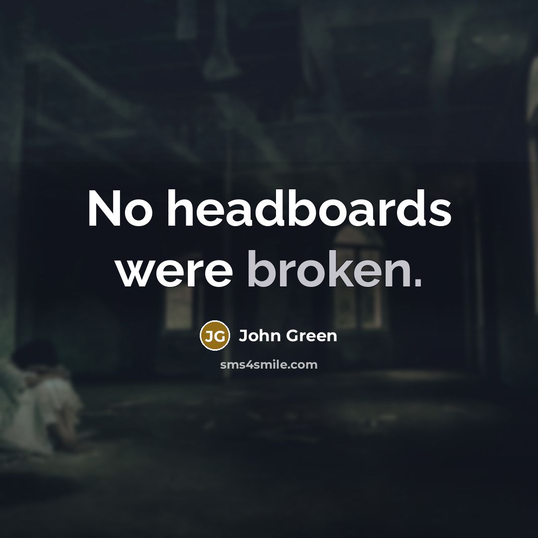 “No headboards were broken.” quote by John Green