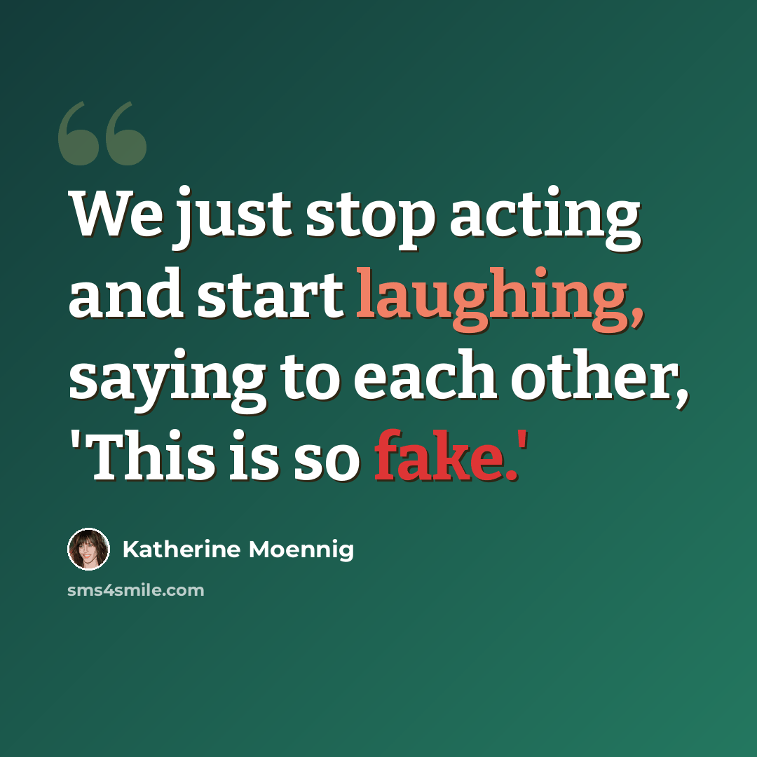 “We just stop acting and start laughing, saying to each other, 'This is so fake.'” quote by Katherine Moennig