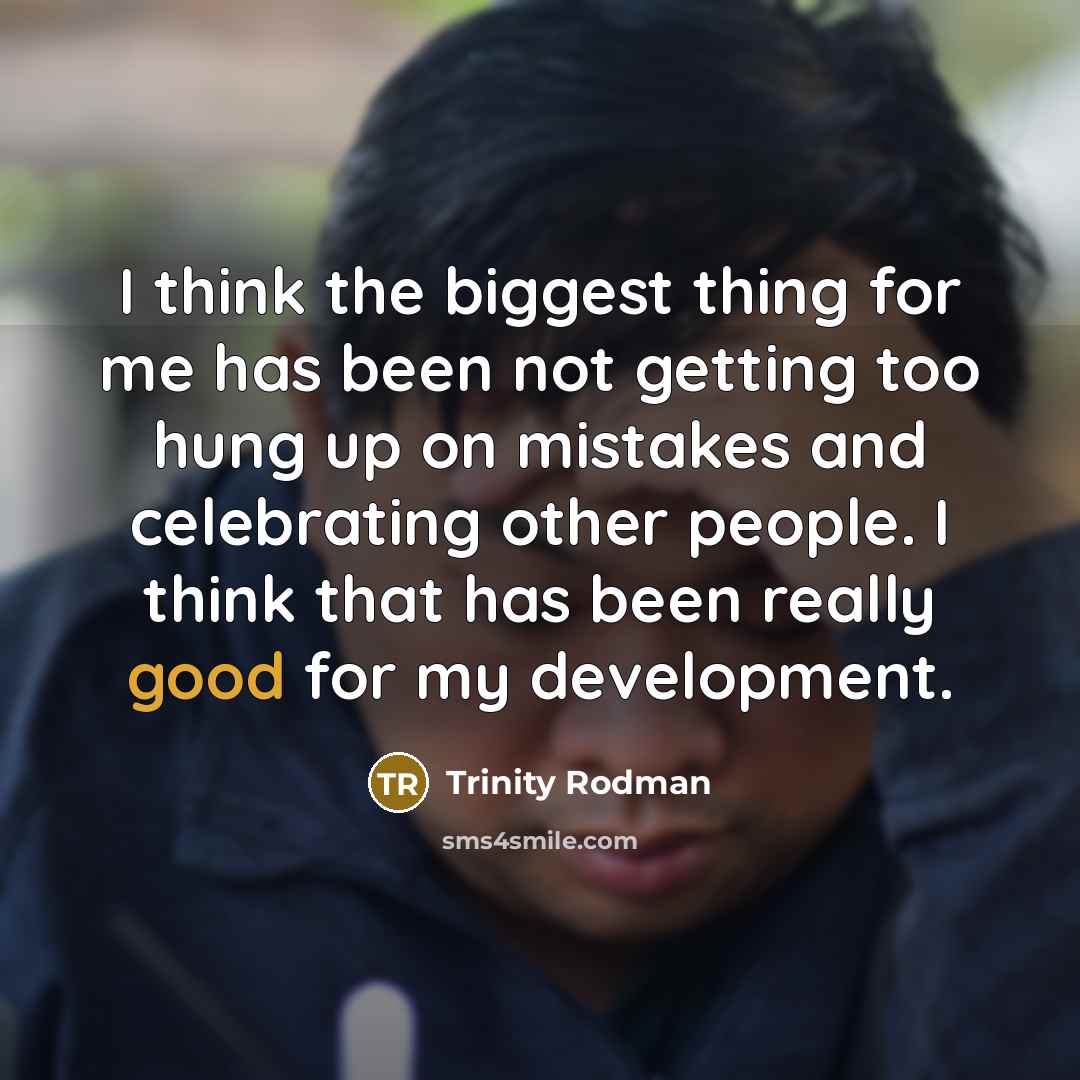 “I think the biggest thing for me has been not getting too hung up on mistakes and celebrating other people. I think that has been really good for my development.” quote by Trinity Rodman