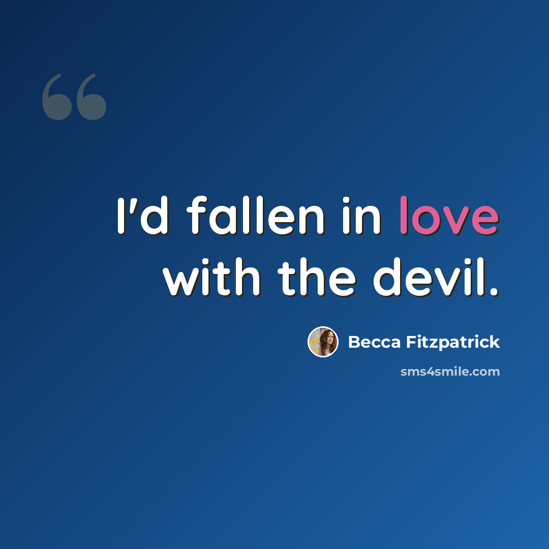 “I'd fallen in love with the devil.” quote by Becca Fitzpatrick