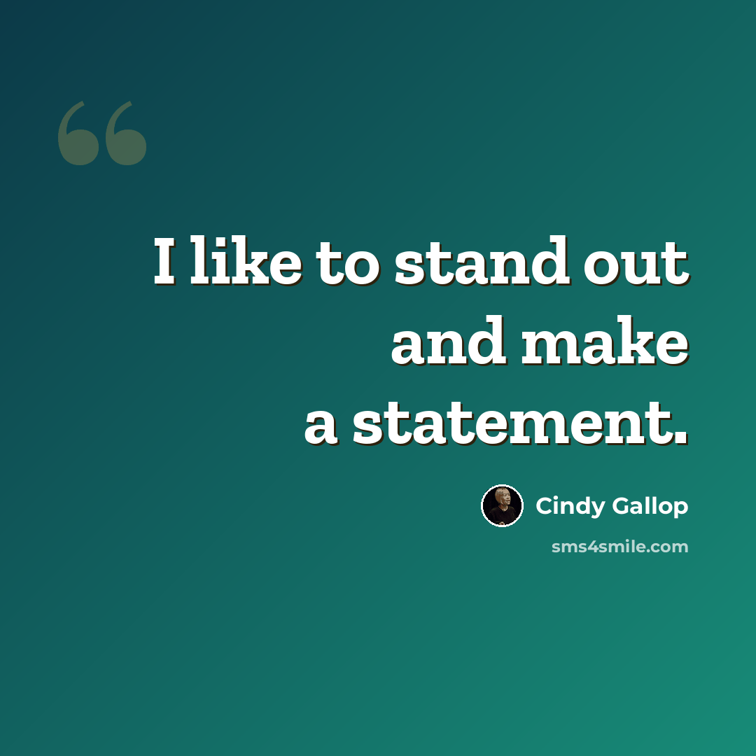“I like to stand out and make a statement.” quote by Cindy Gallop