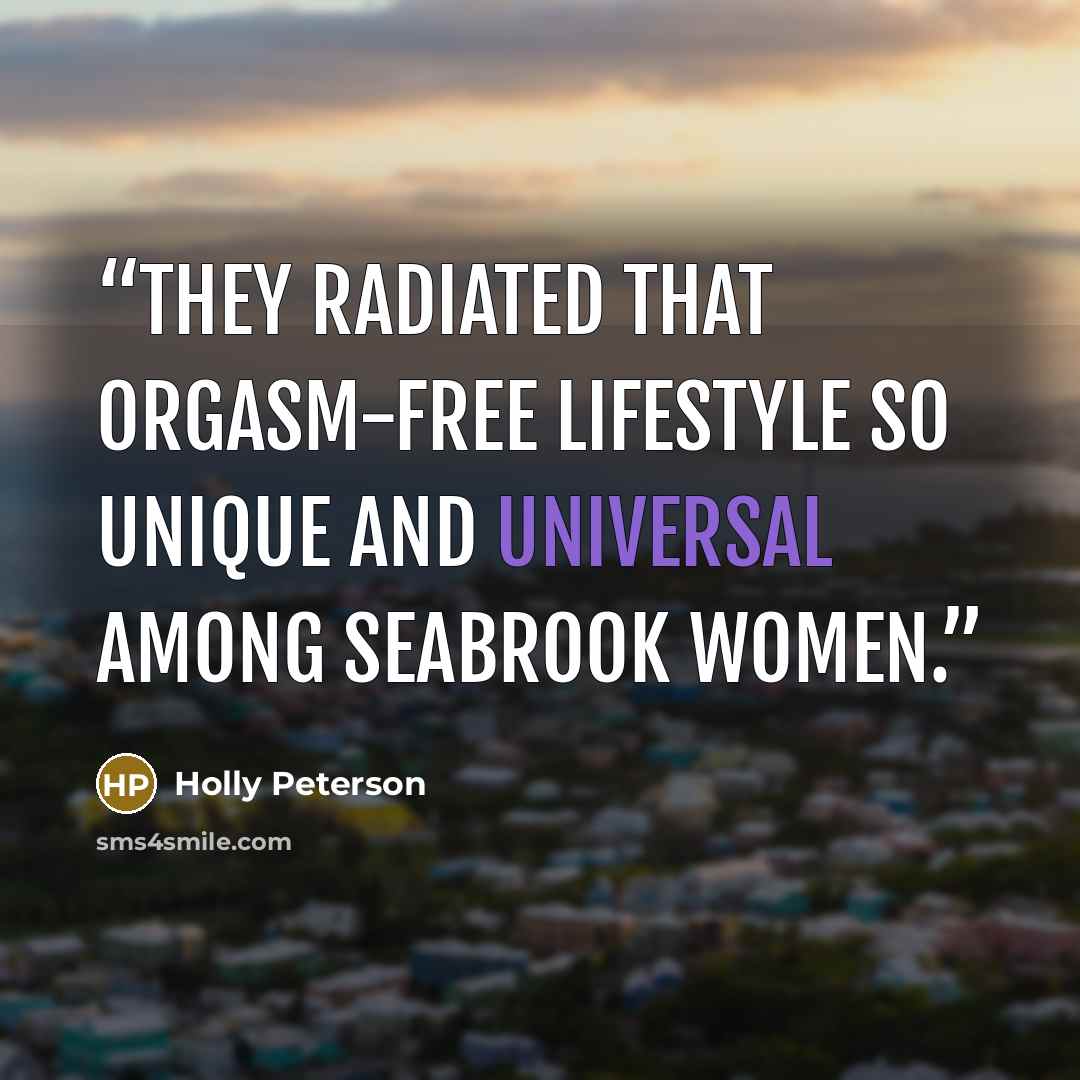 “They radiated that orgasm-free lifestyle so unique and universal among Seabrook women.” quote by Holly Peterson