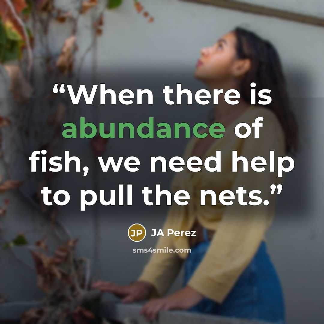“When there is abundance of fish, we need help to pull the nets.” quote by JA Perez