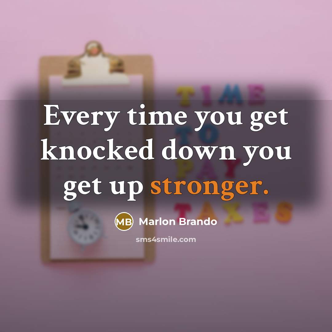 “Every time you get knocked down you get up stronger.” quote by Marlon Brando