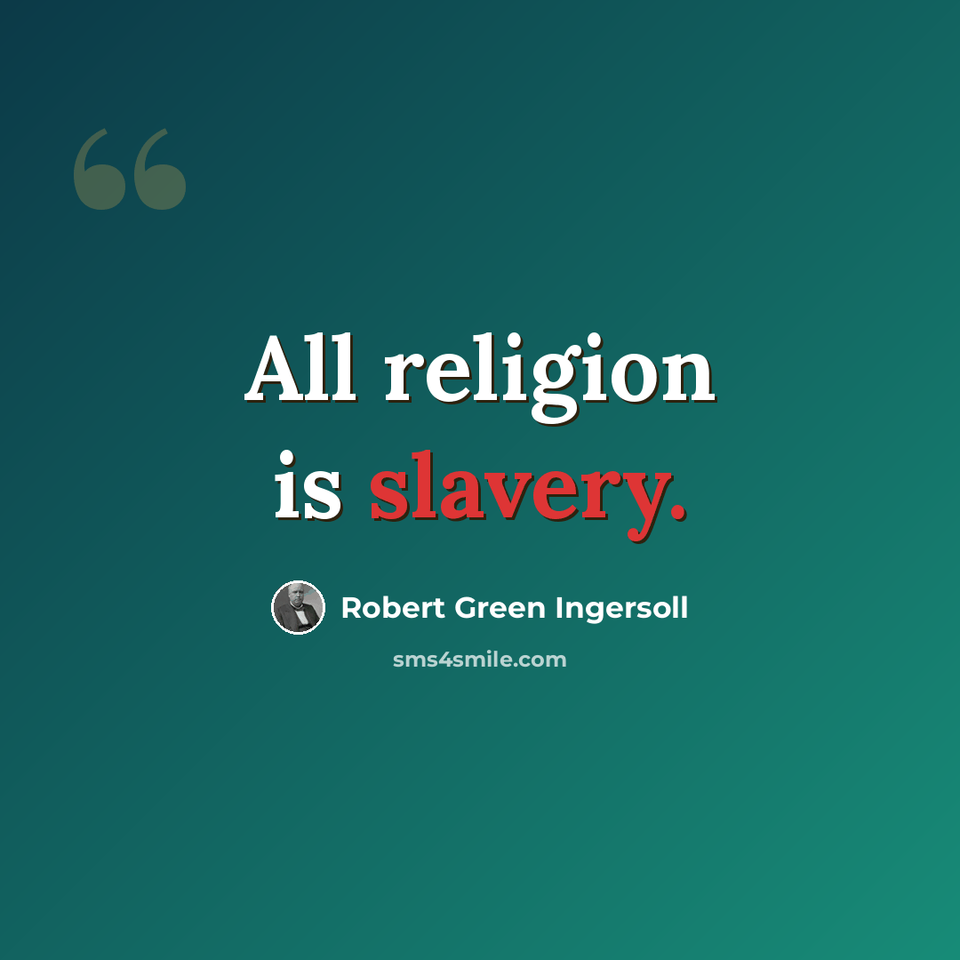 “All religion is slavery.” quote by Robert Green Ingersoll