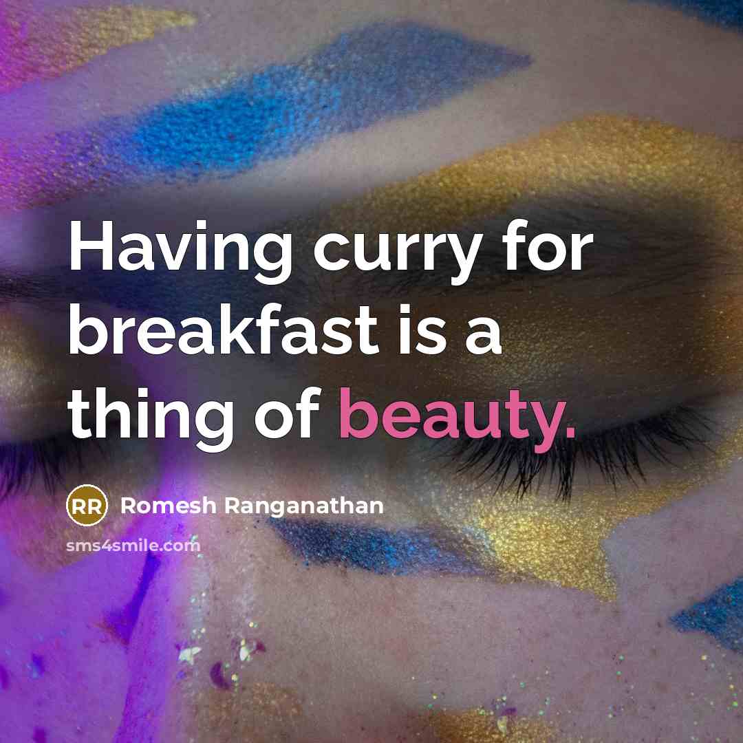 “Having curry for breakfast is a thing of beauty.” quote by Romesh Ranganathan