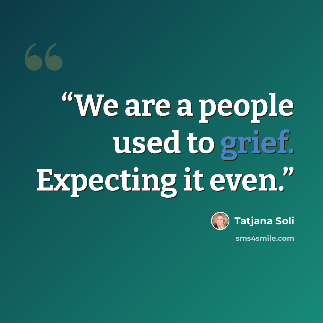 “We are a people used to grief. Expecting it even.” quote by Tatjana Soli