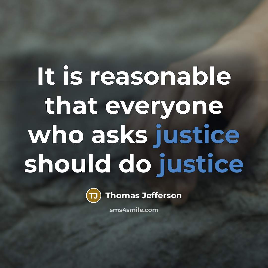 “It is reasonable that everyone who asks justice should do justice” quote by Thomas Jefferson