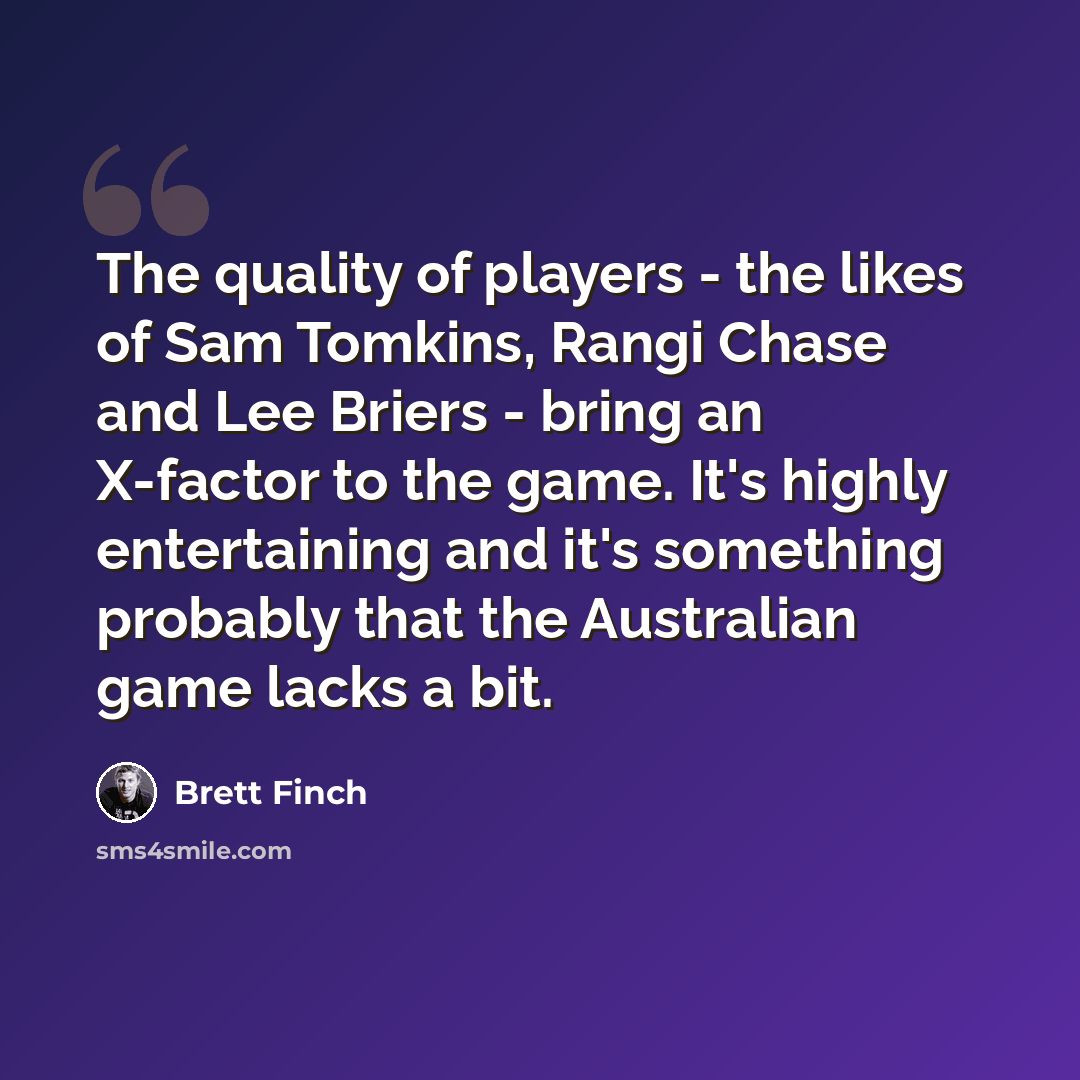 “The quality of players - the likes of Sam Tomkins, Rangi Chase and Lee Briers - bring an X-factor to the game. It's highly entertaining and it's something probably that the Australian game lacks a bit.” quote by Brett Finch