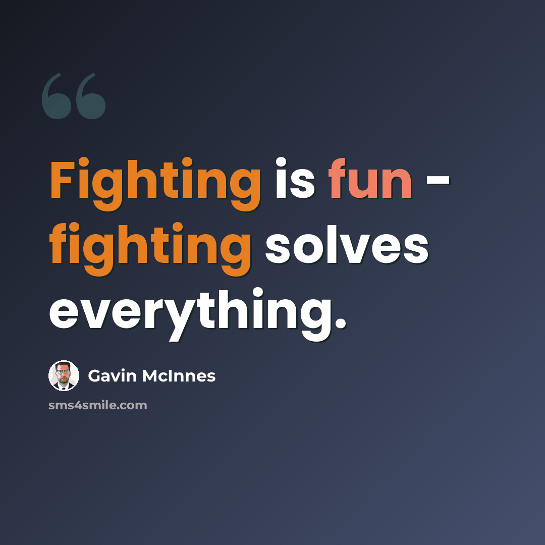“Fighting is fun - fighting solves everything.” quote by Gavin McInnes